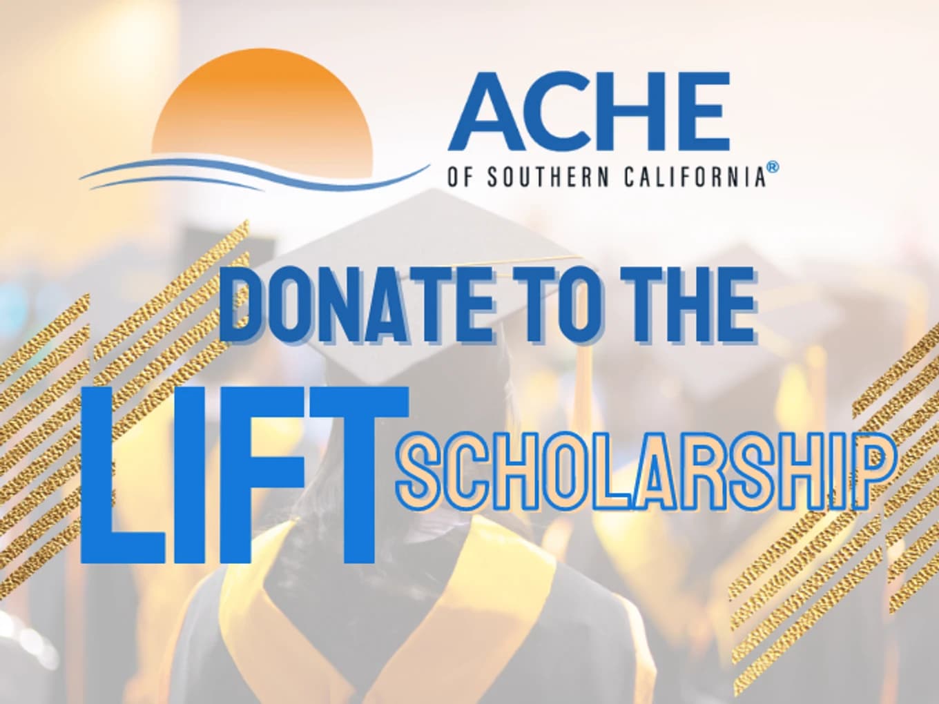 ACHE Southern California LIFT Scholarship Fund